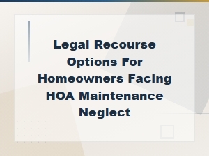 Legal Options When Your Hoa Neglects Maintenance