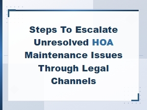 Legal Steps for Escalating Unresolved Hoa Maintenance Issues