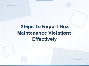 How to Report Hoa Maintenance Violations Effectively